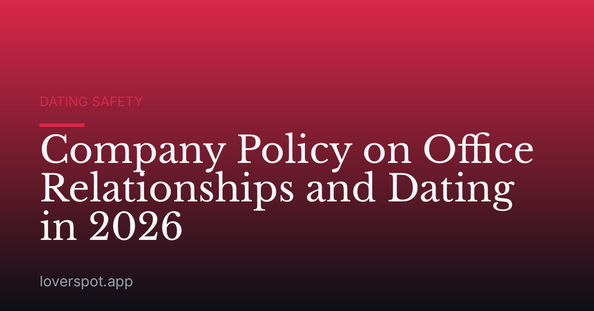 Company Policy on Office Relationships and Dating in 2026