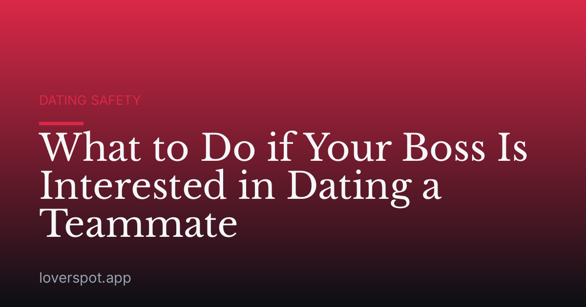 What to Do if Your Boss Is Interested in Dating a Teammate