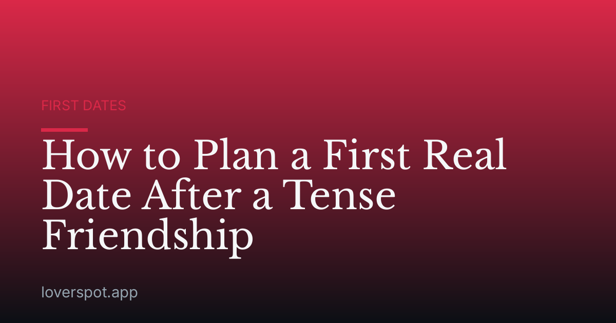 How to Plan a First Real Date After a Tense Friendship