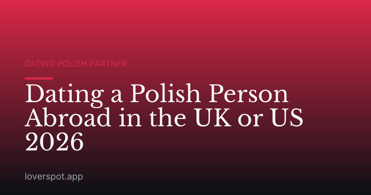 Dating a Polish Person Abroad in the UK or US 2026