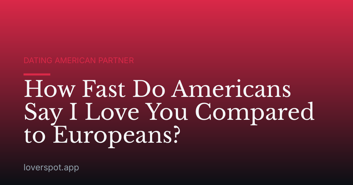 How Fast Do Americans Say I Love You Compared to Europeans?