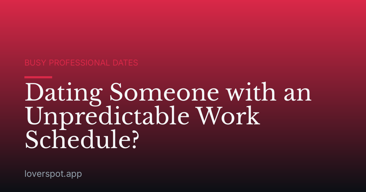 Dating Someone with an Unpredictable Work Schedule?