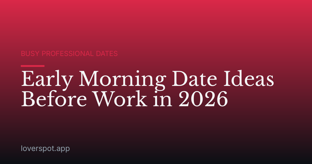Early Morning Date Ideas Before Work in 2026
