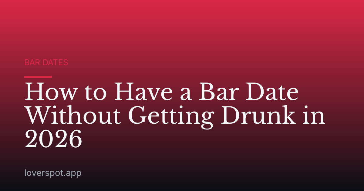 How to Have a Bar Date Without Getting Drunk in 2026