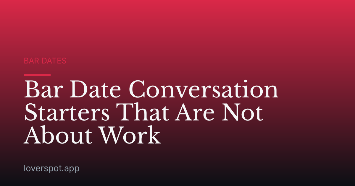 Bar Date Conversation Starters That Are Not About Work