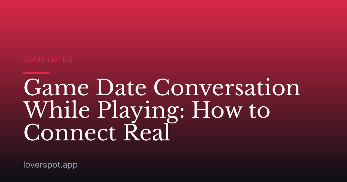 Game Date Conversation While Playing: How to Connect Real