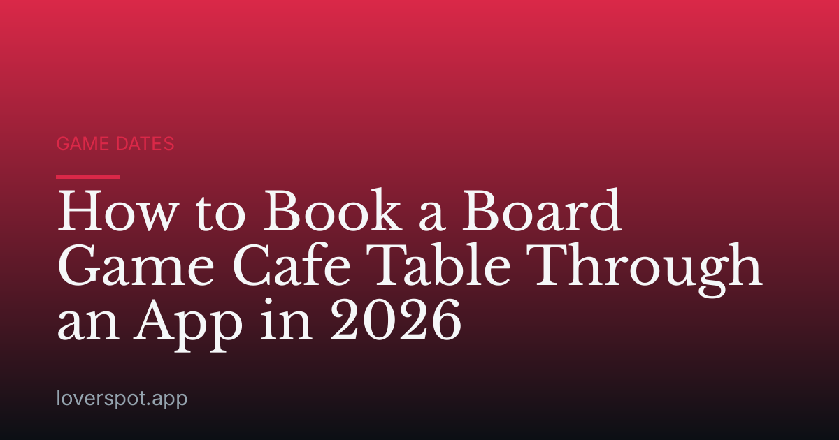 How to Book a Board Game Cafe Table Through an App in 2026