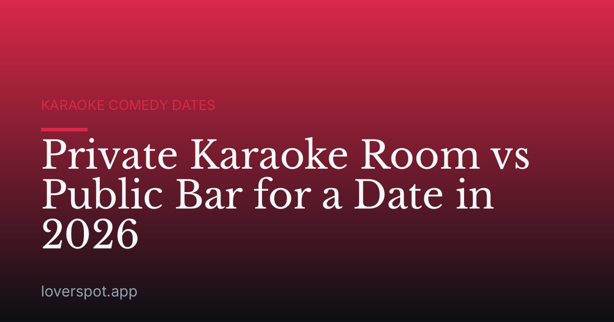 Private Karaoke Room vs Public Bar for a Date in 2026