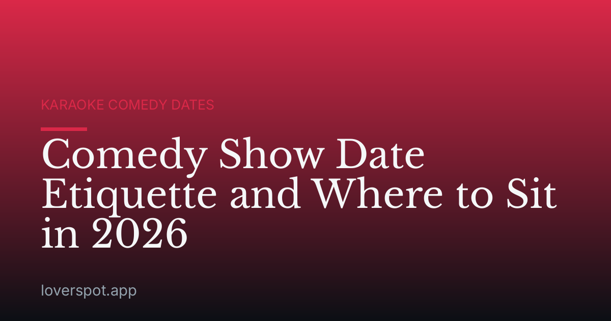 Comedy Show Date Etiquette and Where to Sit in 2026