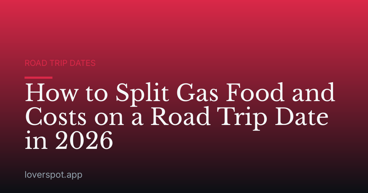 How to Split Gas Food and Costs on a Road Trip Date in 2026