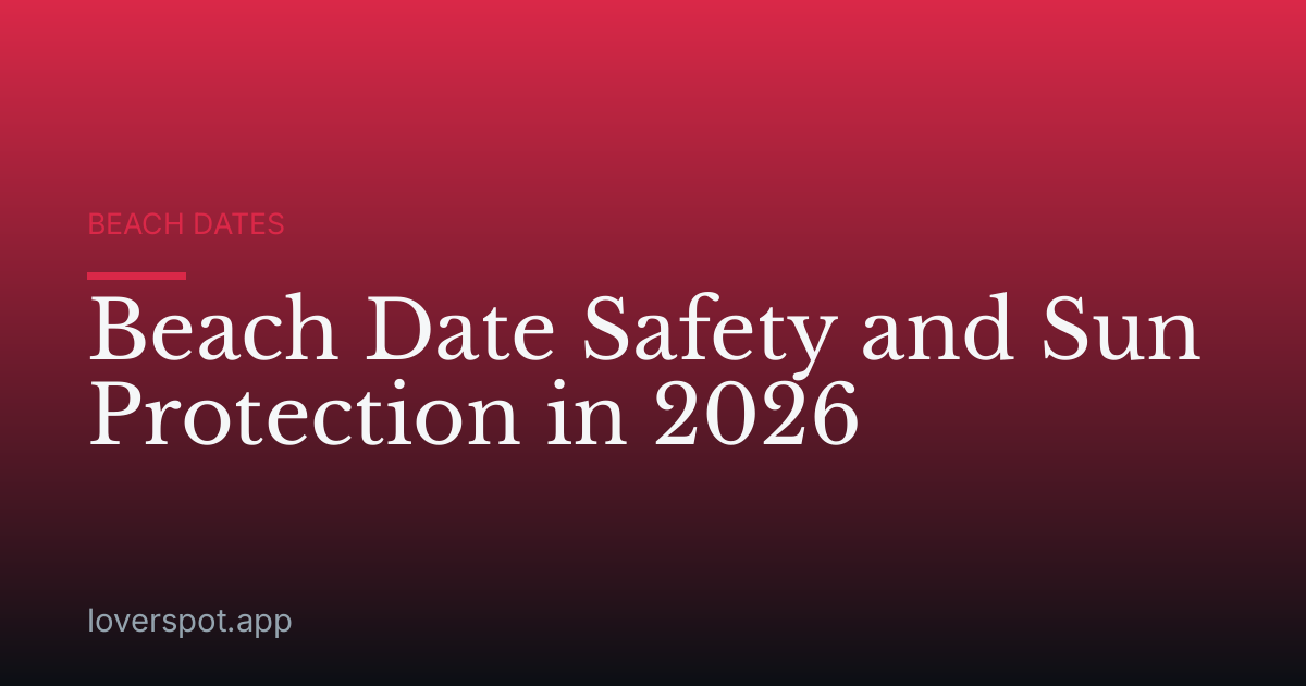 Beach Date Safety and Sun Protection in 2026