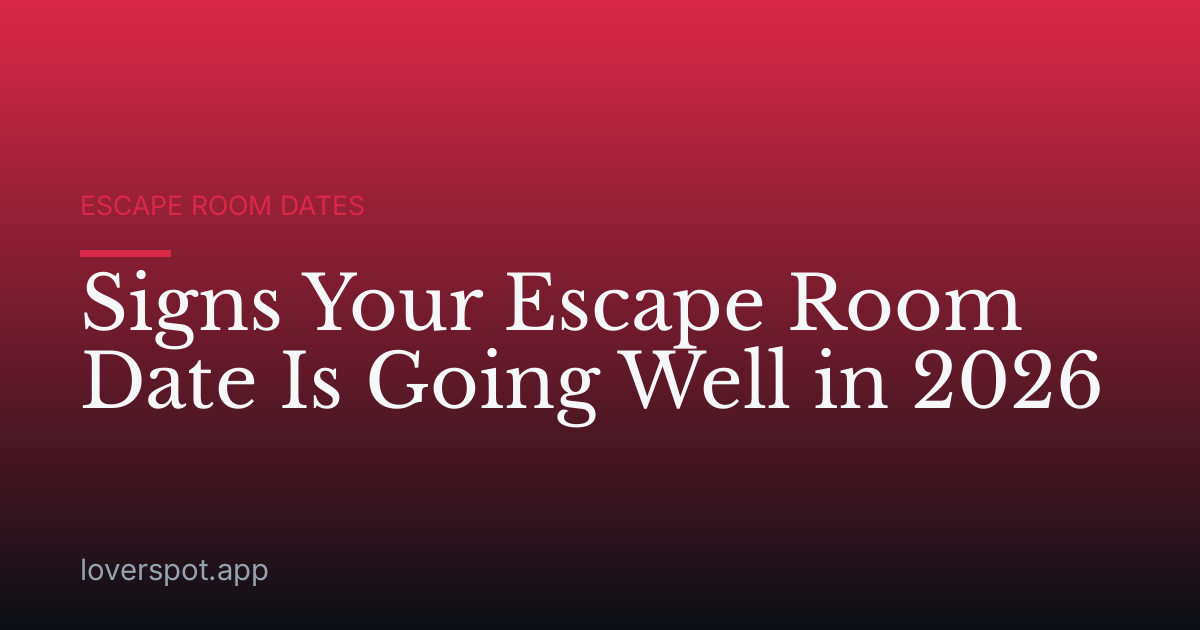 Signs Your Escape Room Date Is Going Well in 2026