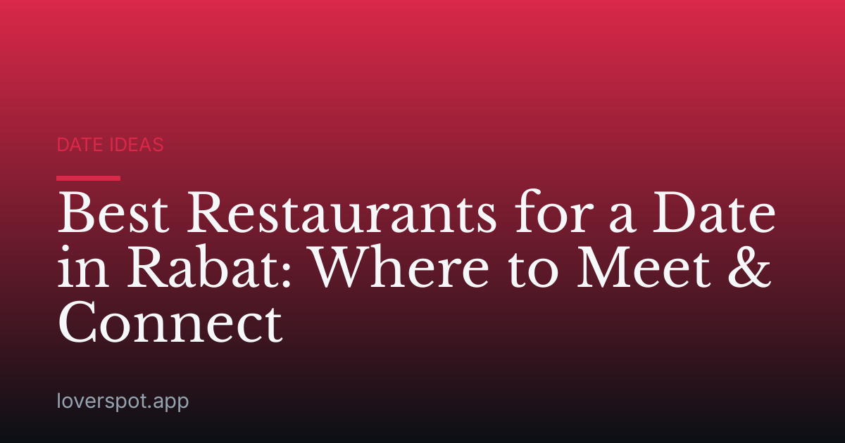 Best Restaurants for a Date in Rabat: Where to Meet & Connect