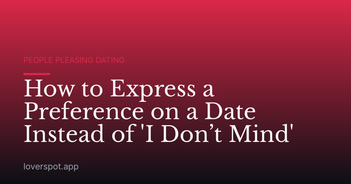 How to Express a Preference on a Date Instead of 'I Don’t Mind'