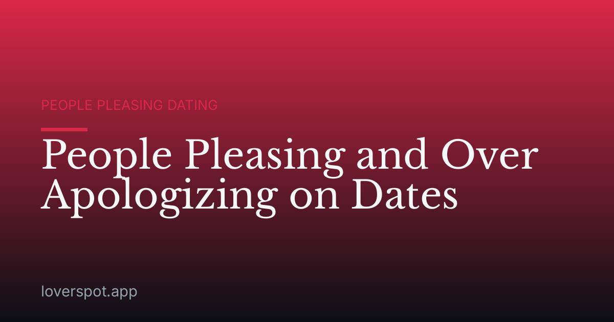 People Pleasing and Over Apologizing on Dates