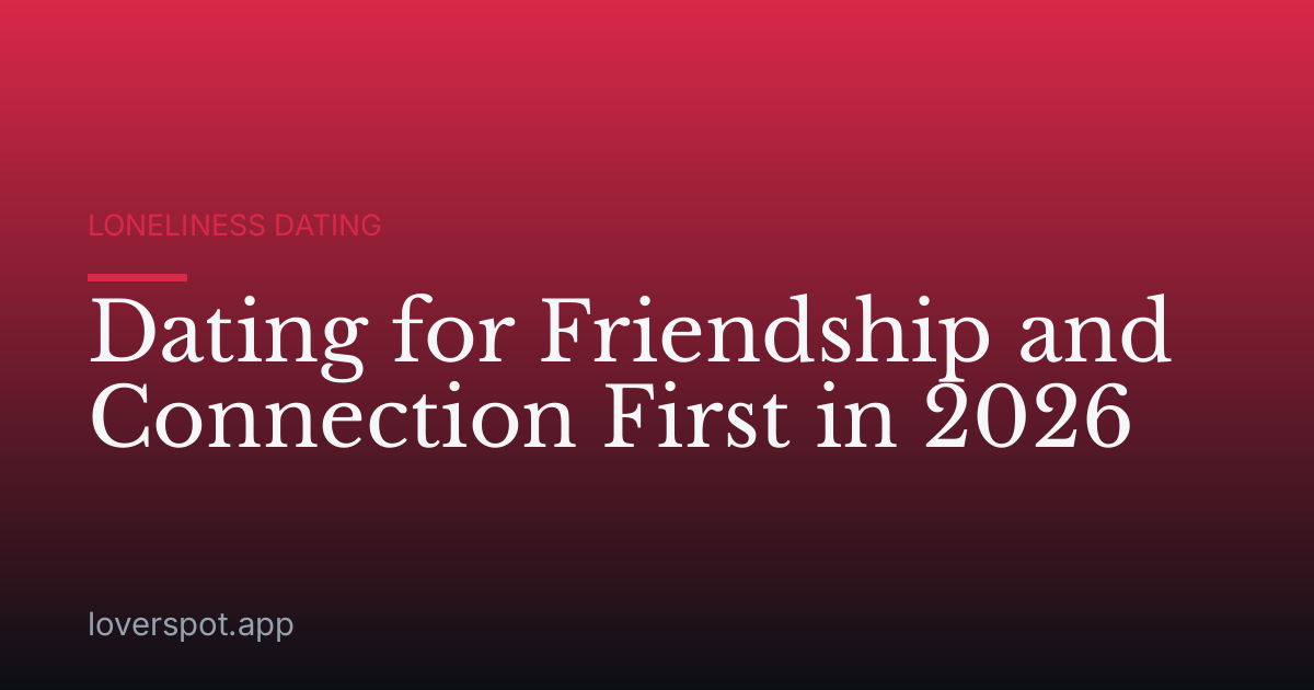Dating for Friendship and Connection First in 2026
