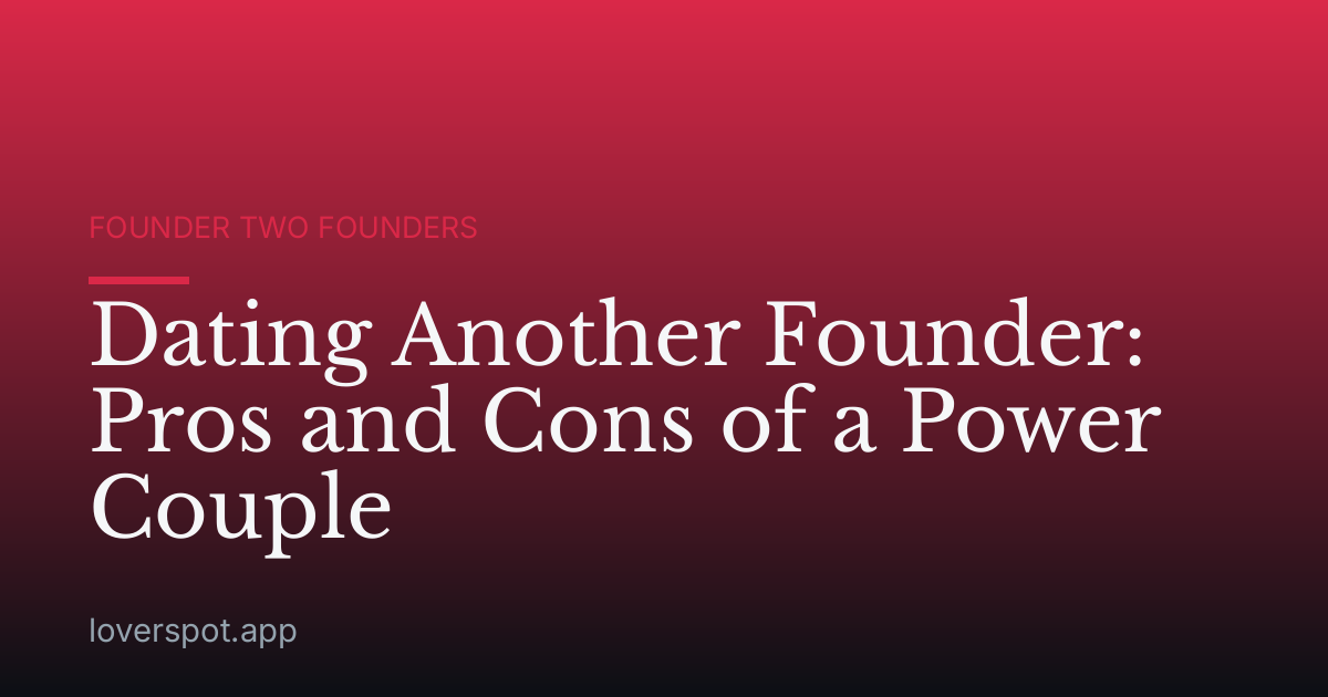Dating Another Founder: Pros and Cons of a Power Couple