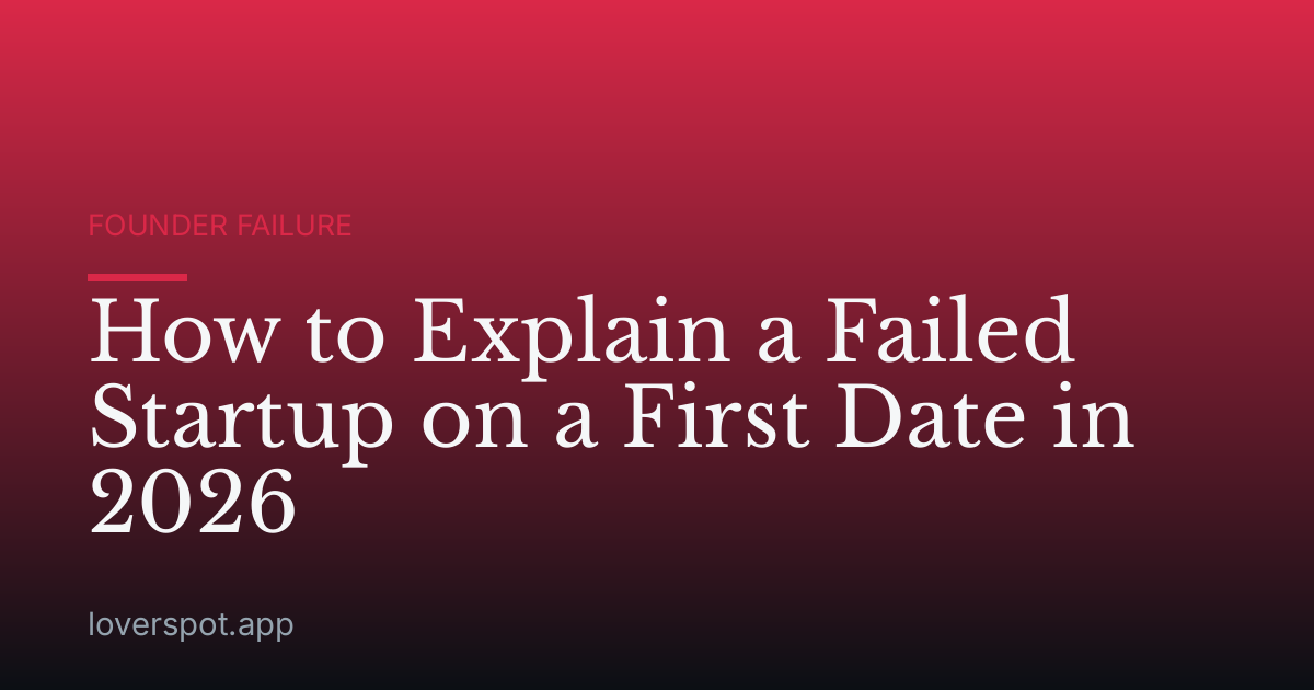 How to Explain a Failed Startup on a First Date in 2026