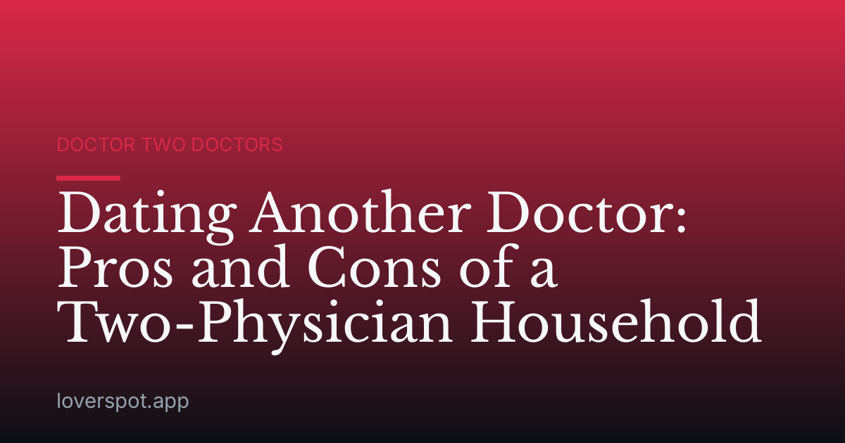 Dating Another Doctor: Pros and Cons of a Two-Physician Household