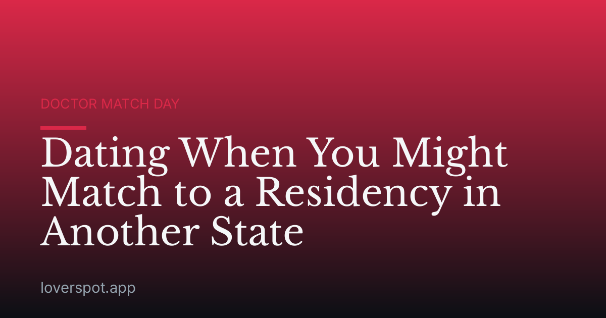 Dating When You Might Match to a Residency in Another State