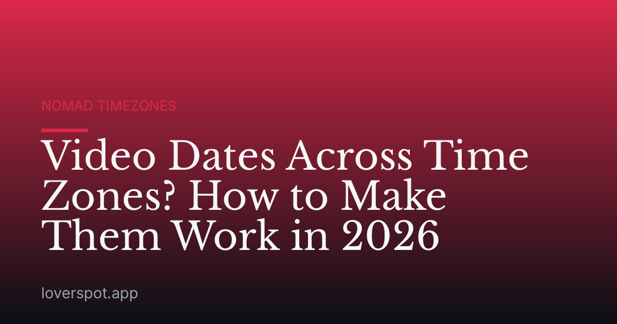 Video Dates Across Time Zones? How to Make Them Work in 2026