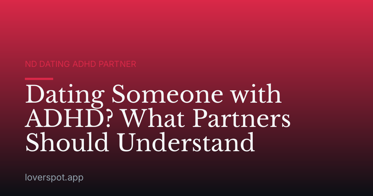 Dating Someone with ADHD? What Partners Should Understand