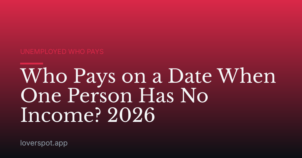 Who Pays on a Date When One Person Has No Income? 2026
