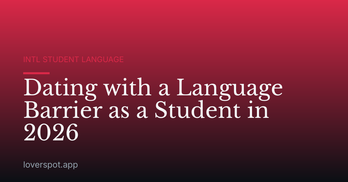 Dating with a Language Barrier as a Student in 2026