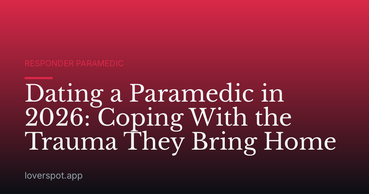 Dating a Paramedic in 2026: Coping With the Trauma They Bring Home