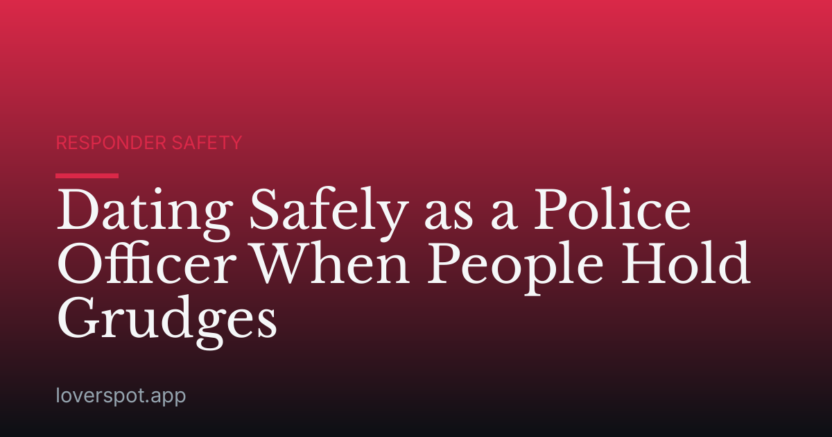 Dating Safely as a Police Officer When People Hold Grudges