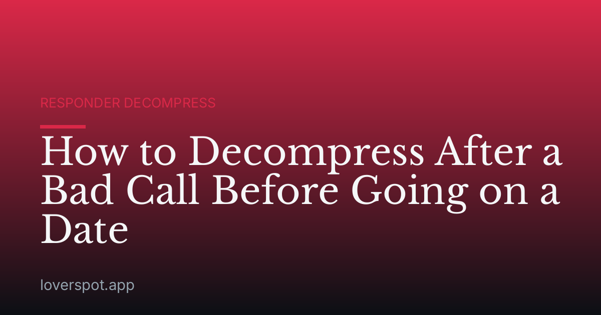 How to Decompress After a Bad Call Before Going on a Date
