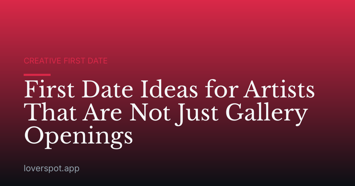 First Date Ideas for Artists That Are Not Just Gallery Openings