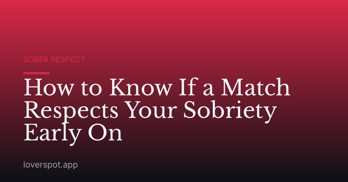 How to Know If a Match Respects Your Sobriety Early On