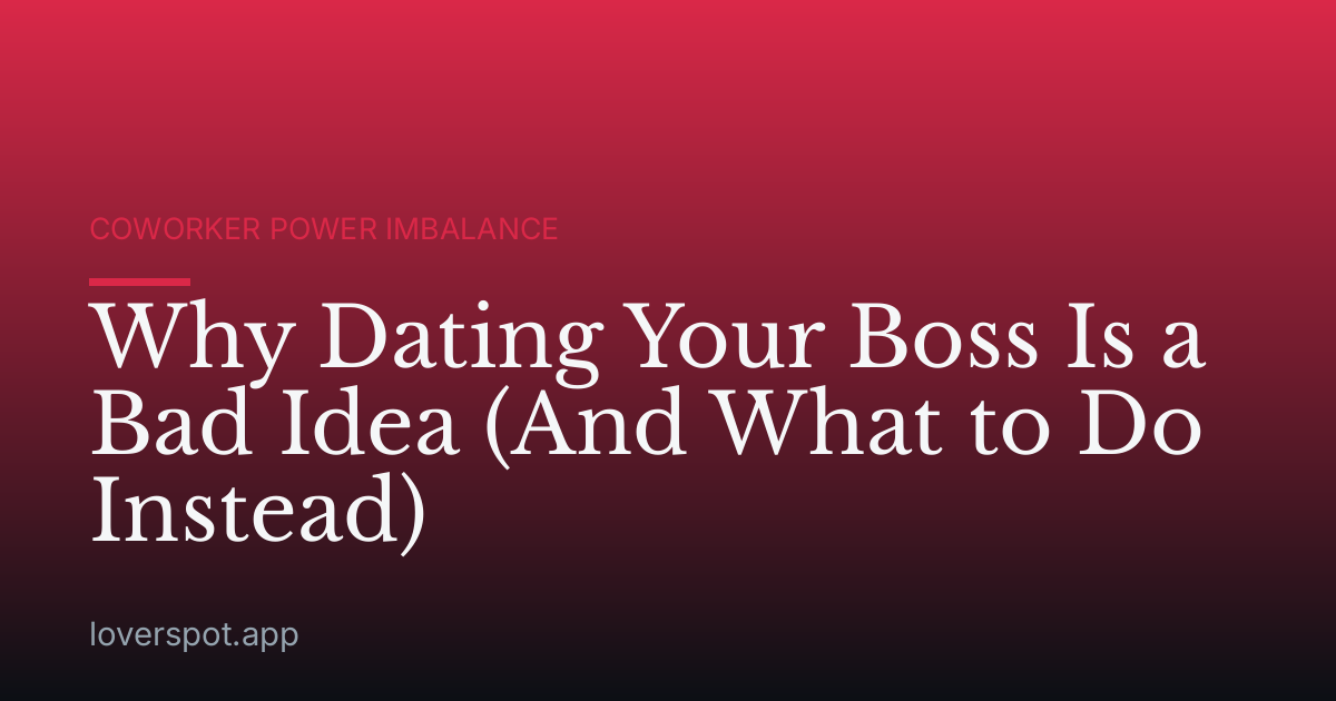 Why Dating Your Boss Is a Bad Idea (And What to Do Instead)