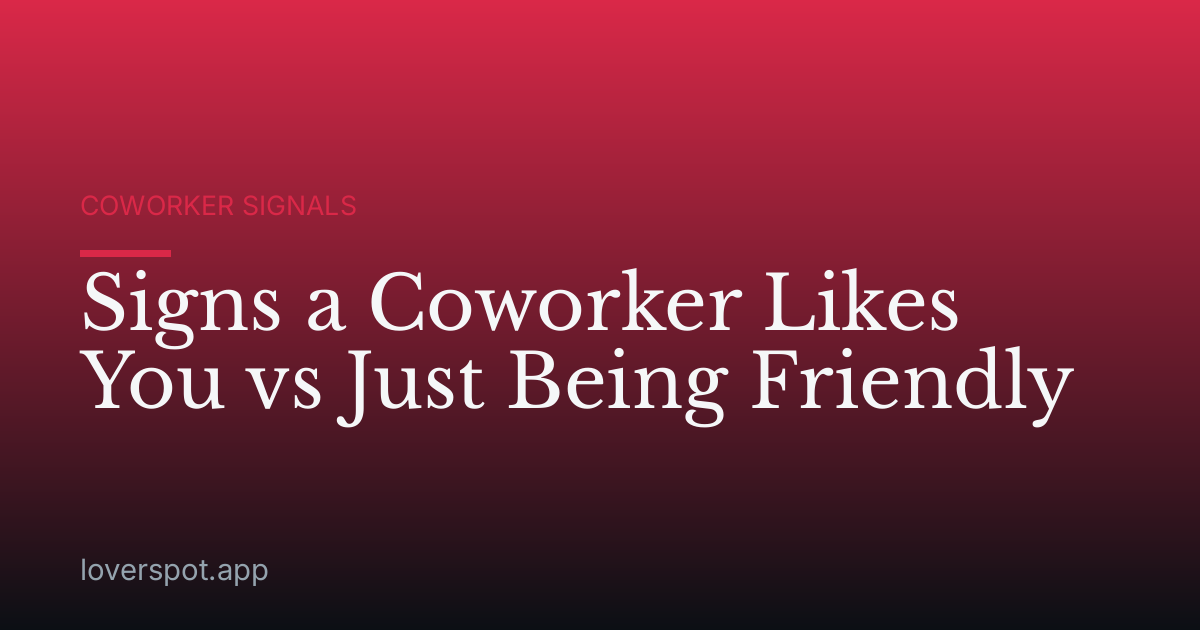 Signs a Coworker Likes You vs Just Being Friendly