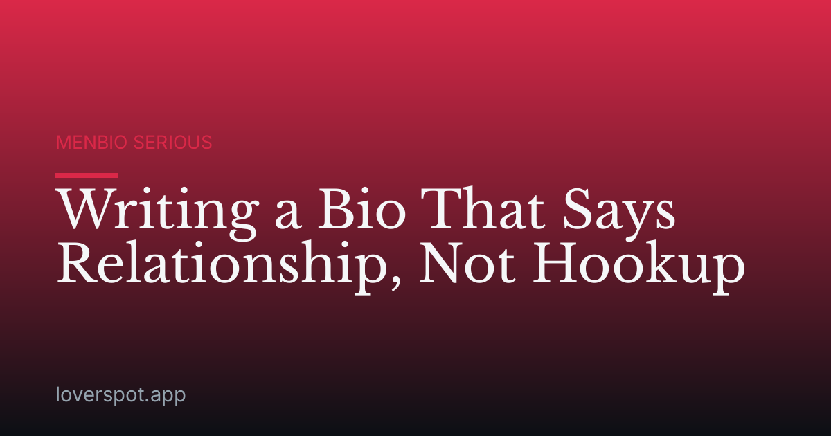Writing a Bio That Says Relationship, Not Hookup