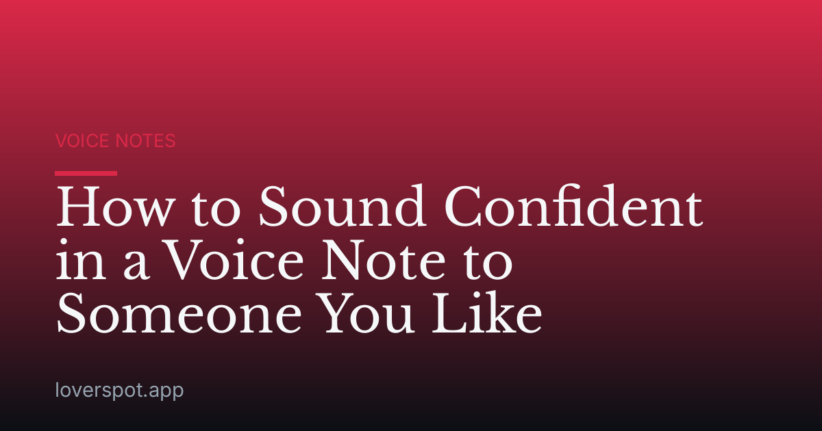 How to Sound Confident in a Voice Note to Someone You Like