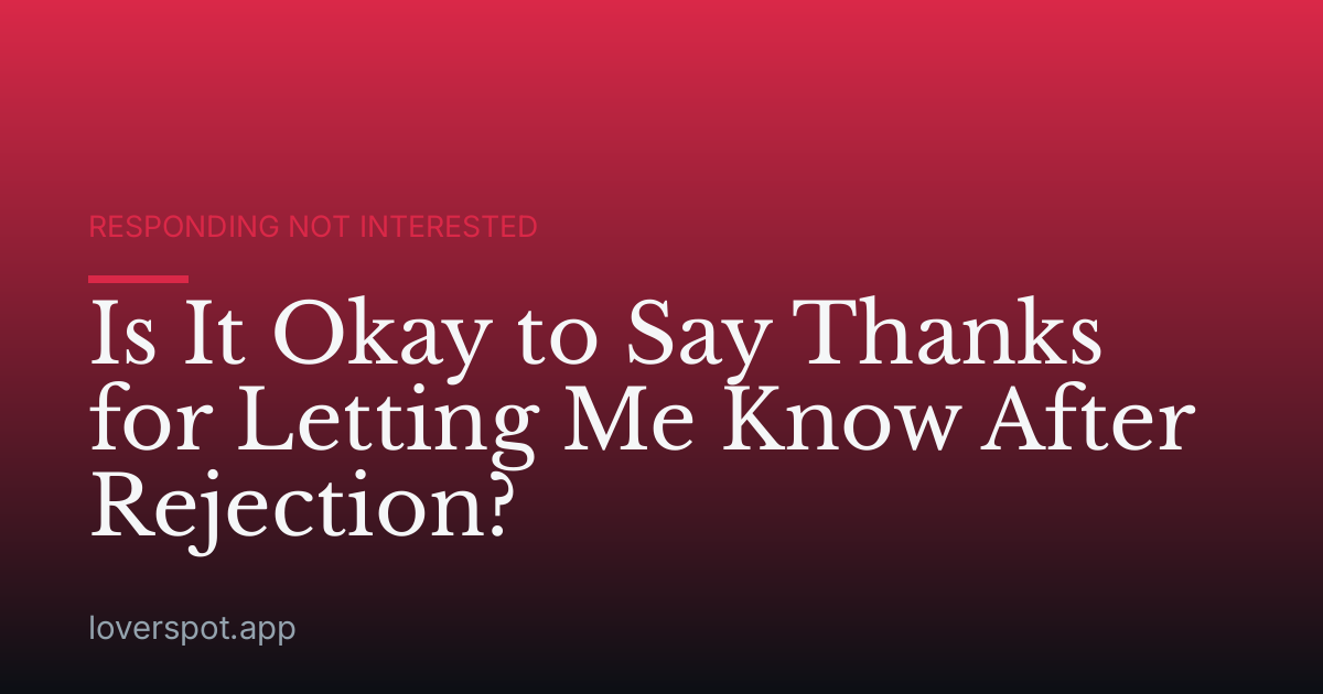 Is It Okay to Say Thanks for Letting Me Know After Rejection?