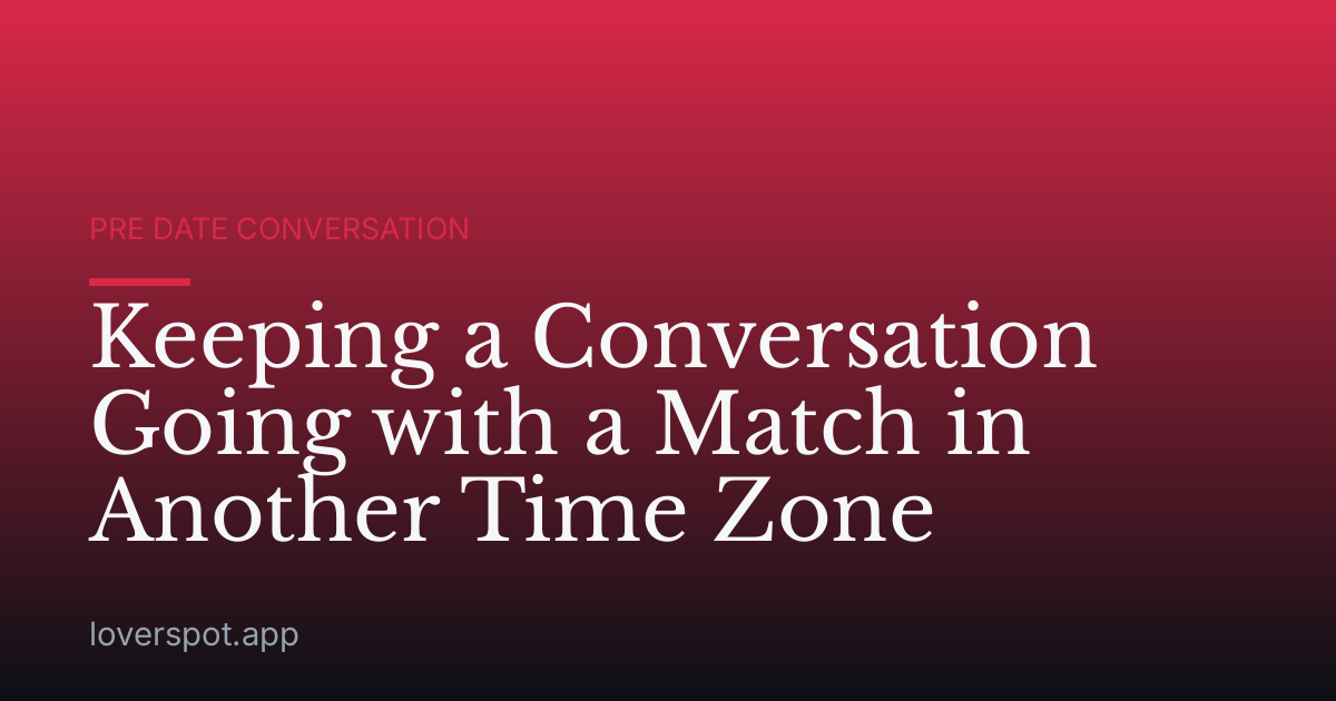 Keeping a Conversation Going with a Match in Another Time Zone