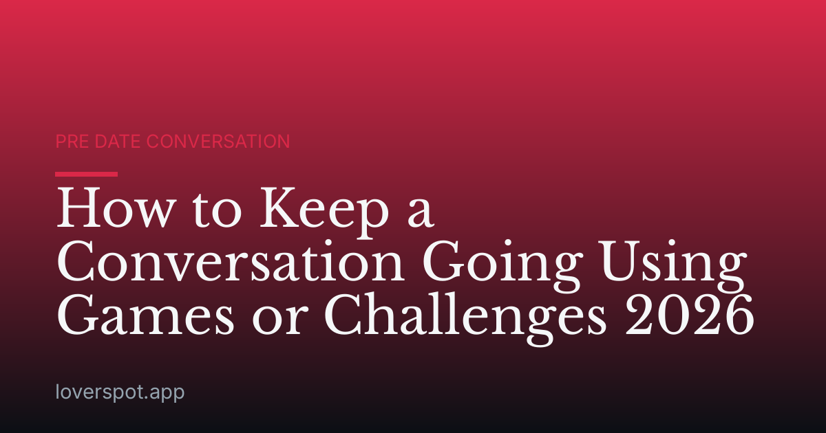 How to Keep a Conversation Going Using Games or Challenges 2026