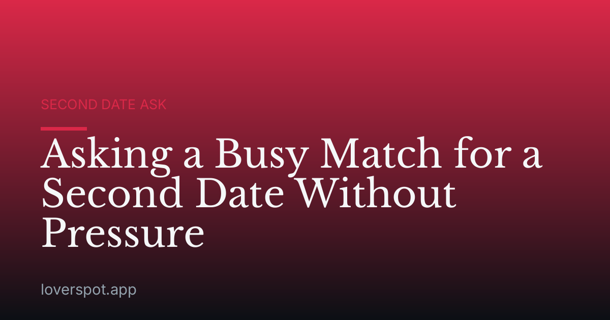 Asking a Busy Match for a Second Date Without Pressure