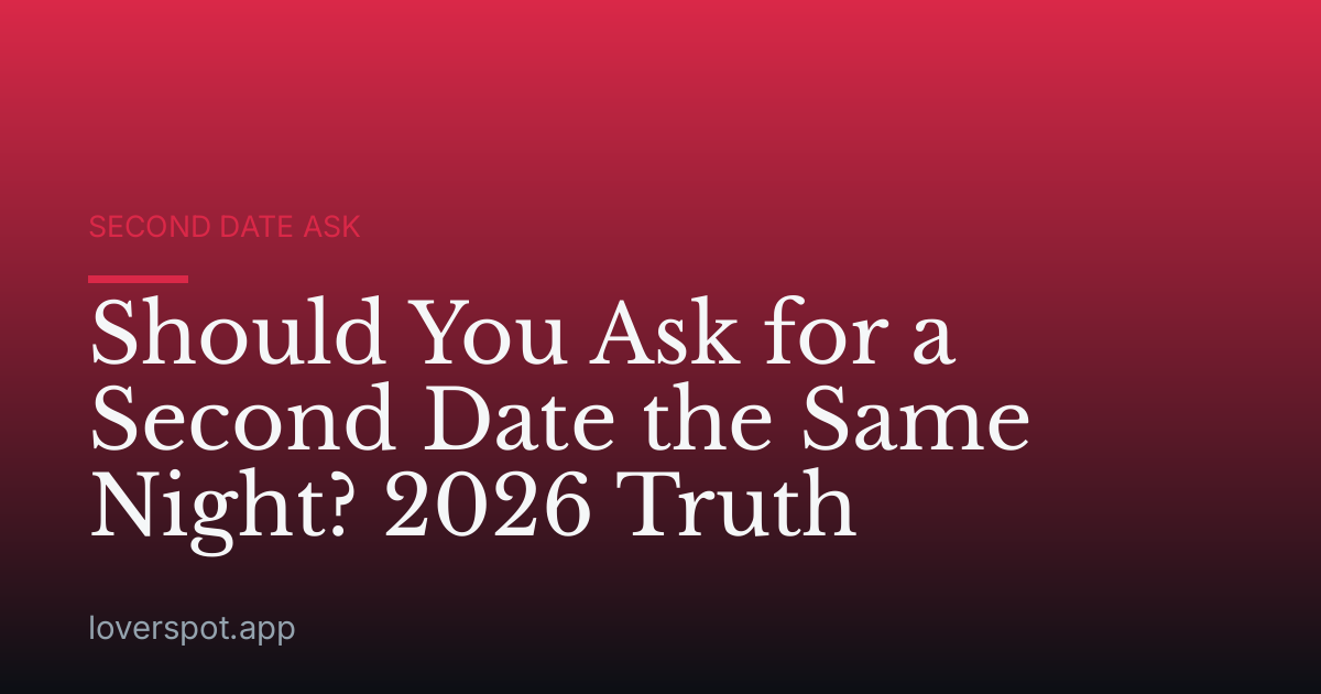 Should You Ask for a Second Date the Same Night? 2026 Truth