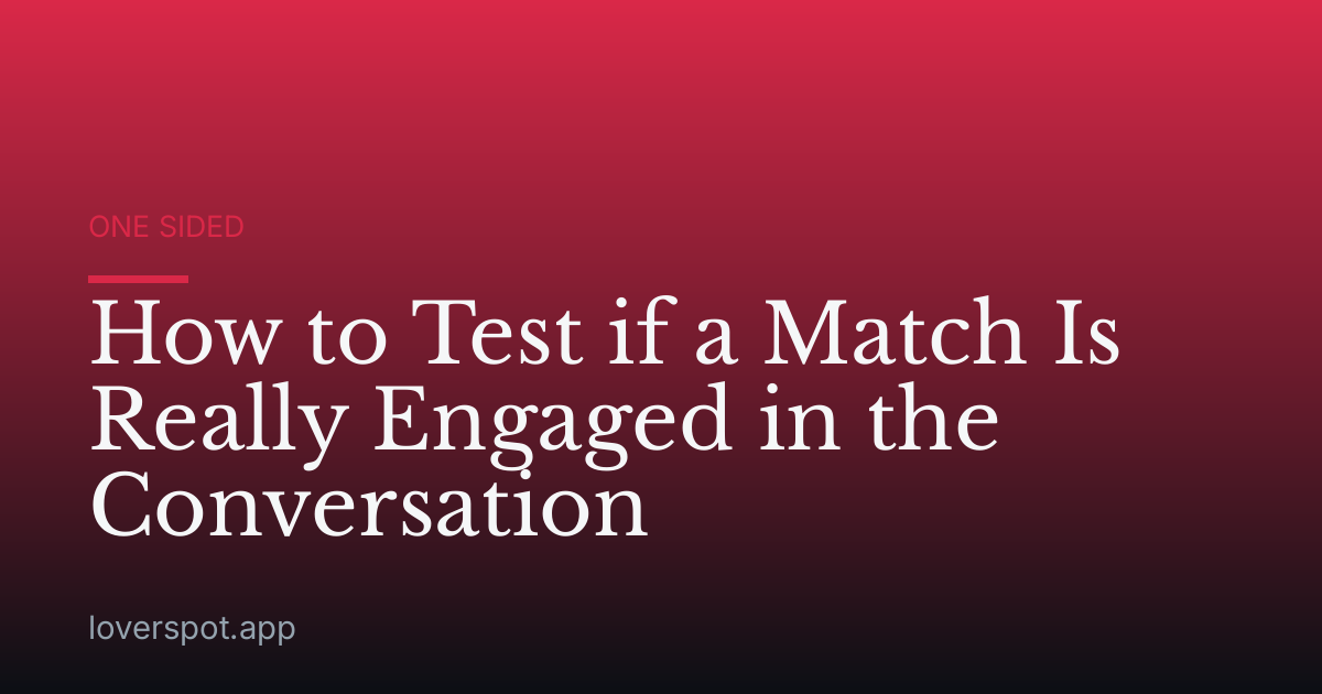 How to Test if a Match Is Really Engaged in the Conversation