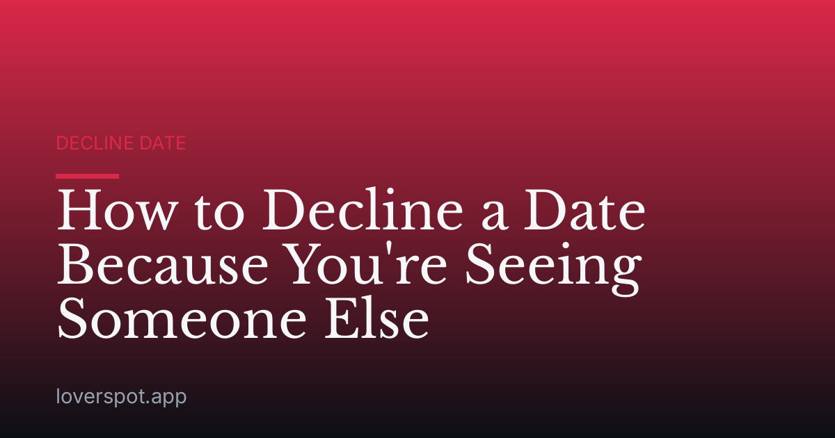 How to Decline a Date Because You're Seeing Someone Else