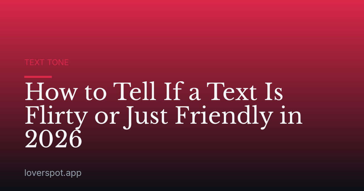 How to Tell If a Text Is Flirty or Just Friendly in 2026