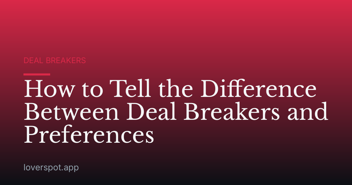 How to Tell the Difference Between Deal Breakers and Preferences