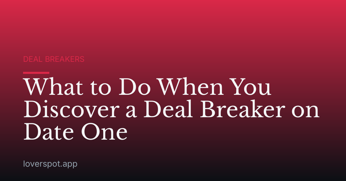 What to Do When You Discover a Deal Breaker on Date One