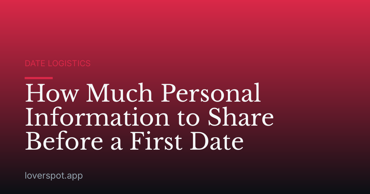 How Much Personal Information to Share Before a First Date