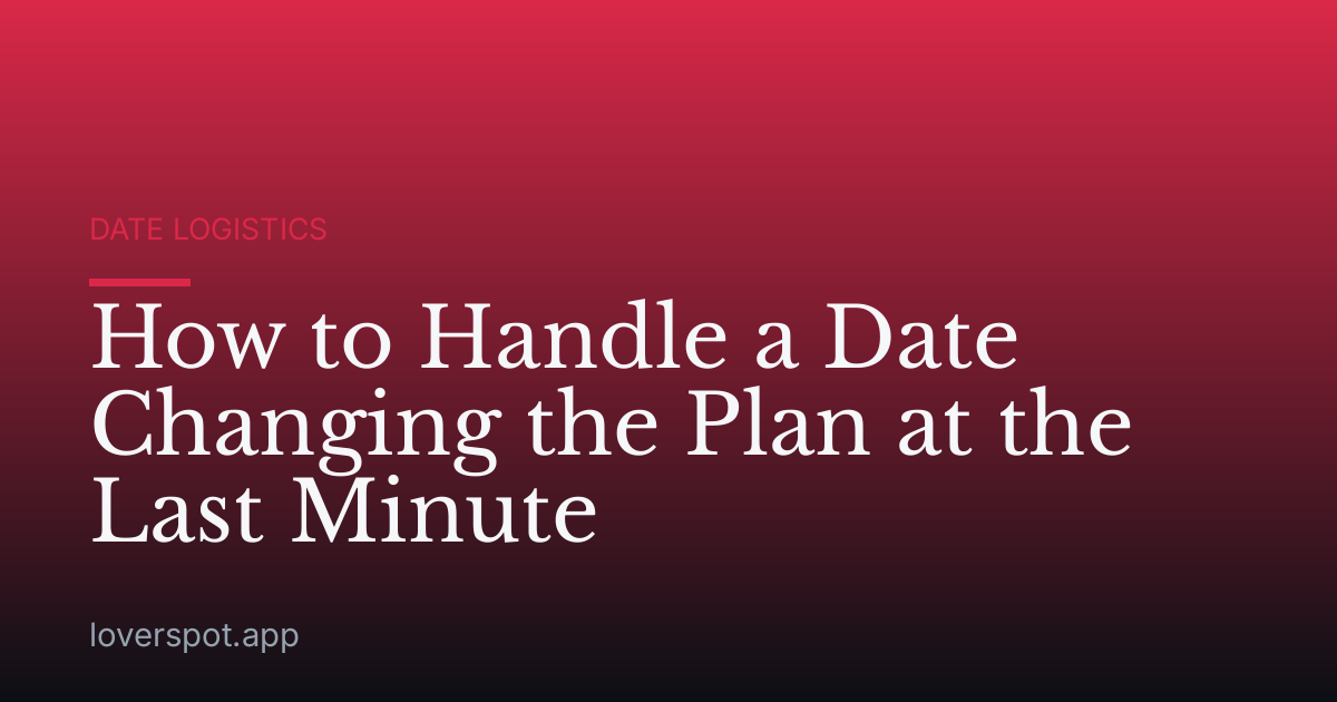 How to Handle a Date Changing the Plan at the Last Minute