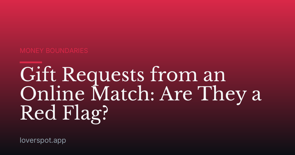 Gift Requests from an Online Match: Are They a Red Flag?